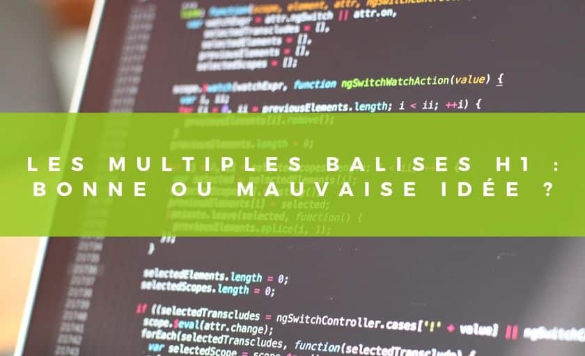 les multiples balises H1 : bonne ou mauvaise idée ?